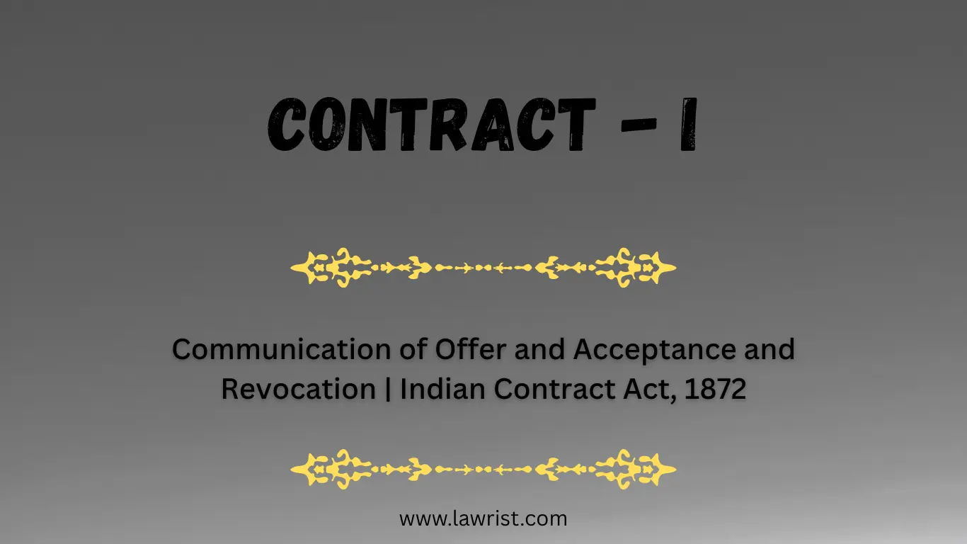 Communication of Offer and Acceptance and Revocation | Indian Contract Act, 1872